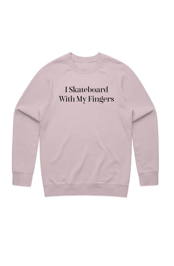 "I Skateboard With My Fingers" Sweatshirt