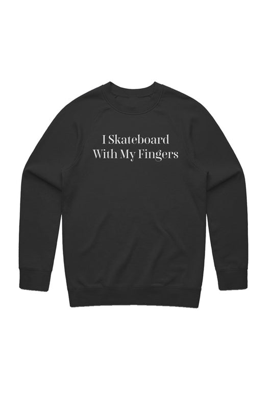 &amp;quot;I Skateboard With My Fingers&amp;quot; Sweatshirt