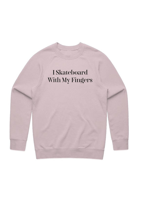 &amp;quot;I Skateboard With My Fingers&amp;quot; Sweatshirt